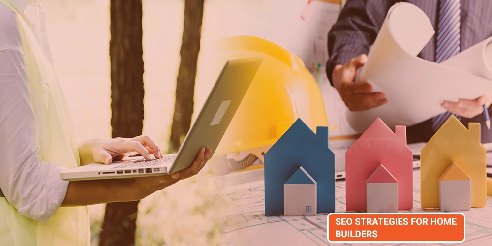 This image depicts SEO for Home Builders​