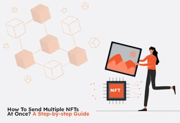 How To Send Multiple NFTs At Once? A Step-by-step Guide