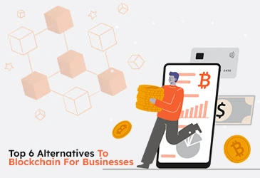 Top 6 Alternatives To Blockchain For Businesses